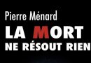 Pierre Ménard – La mort ne résout rien